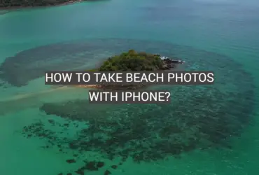 How to Take Beach Photos With iPhone?