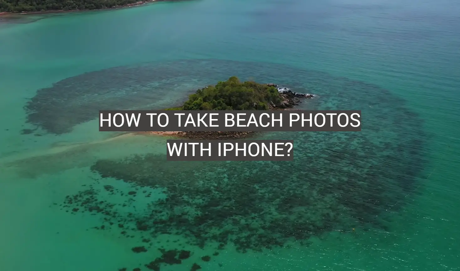 How to Take Beach Photos With iPhone?