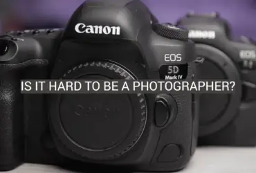 Is It Hard to Be a Photographer?